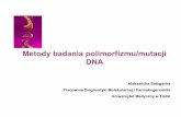 Metody badania polimorfizmu/mutacji DNAbiochemia.umed.pl/data/accounts/16fed1c5-1935-4Dfa-896c... · Mutacja • Mutacja (łac. mutatio – zmiana) - zmiana materialnego podłoża