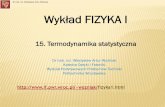 Dr hab. inż. Władysław Artur Woźniak Wykład FIZYKA Iwozniak/fizyka1_pliki/15_Termodynamika... · termodynamika klasyczna (fenomenologiczna). Istnieje też możliwość „powrotu”