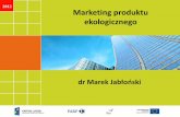 2012 Marketing produktu ekologicznego - pi.gov.pl · Marketing produktu ekologicznego Od kilku lat ekologia przestaje mieć znaczenie ideologiczne, w zamian za to nabiera wymiaru