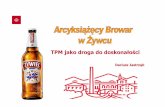 TPM jako droga do doskonałości - agroindustry.plagroindustry.pl/wp-content/uploads/2015/10/001-Prezentacja-Browaru... · Agenda 1. Heineken, Grupa Żywiec i Arcyksiążęcy Browar