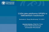 CUDA jako platforma GPGPU w obliczeniach naukowychpanoramx.ift.uni.wroc.pl/~maq/Wyklady/cuda-neutrino.pdf · CUDA jako platforma GPGPU w obliczeniach naukowych Maciej Matyka, Zbigniew