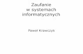 Zaufanie w systemach informatycznych - ipsec.plipsec.pl/files/ipsec/krawczyk_-_zaufanie_w_systemach_informatycznych.pdf · Zaufanie do systemu informatycznego Zaufanie, wiarygodność