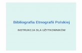 Bibliografia Etnografii Polskiejodie.ptl.info.pl/wp-content/uploads/2013/07/Bibliografia-Etnografii-Polskiej.pdf · Bibliografia Etnografii Polskiej (BEP) to baza bibliograficzna,