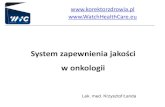 System zapewnienia jakości - korektorzdrowia.pl fileSystem zapewnienia jakości w onkologii jest szczególnie istotny! • Może być realizowany oddzielnie od innych dziedzin lub