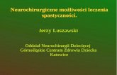 Jerzy Luszawski - osw.dabrowa.pl · Spastyczność - definicja definicja klasyczna (Lance'a, 1980) zależny od prędkości ruchu, nadmierny opór przy biernym rozciąganiu mięśni