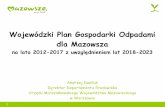 Wojewódzki Plan Gospodarki Odpadami - wios.warszawa.pl · 4 Założenia WPGO 2012-2023: Regionalna instalacja do przetwarzania odpadów komunalnych (RIPOK) zakład zagospodarowania