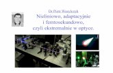 Dr Piotr Wasylczyk Nieliniowo, adaptacyjnie i ...szczytko/NT/materialy/Piotr_Wasylczyk.pdf · retina for maximum v sua acuity. In an "inside out" rocess. the laser geam creates a