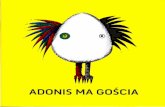 ADONIS MA GOSCIA - e-teatr.pl · roku sztuka „Adonis ma gości a" została nagrodzona w XX Konkursie na Sztukę Teatralną dla Dzieci i Młodzieży, organizowanym przez Centrum