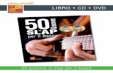 LIBRO + CD + DVD - play-music.com · Con non meno di 50 grooves in slap, alla maniera dei più grandi “slappatori” di tutti i tempi (Marcus Miller, Alain Caron, Flea, Larry Graham,