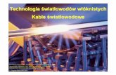 Technologia światłowodów włóknistych Kable światłowodowe · Technologia światłowodów włóknistych Kable światłowodowe Prezentacja zawiera kopie folii omawianych na wykładzie.