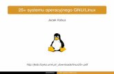 25+ systemu operacyjnego GNU/Linux - jkob.fizyka.umk.pljkob.fizyka.umk.pl/_downloads/linux25+.pdf · 2015/07 4.0 22.2 M 2017/08 4.13 24.8 M 65 K plików, 7.5 K linii/d Jacek Kobus