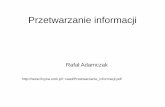 Przetwarzanie informacji - fizyka.umk.plfizyka.umk.pl/~raad/Przetwarzanie_informacji.pdf · 4b. Nie ma nowej informacji bez inteligentnego nadawcy. 4c. Cały łańcuch przekazu informacji