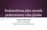 Endometrioza jako czynnik prekursorowy raka jajnikaptgo.softwebo.pl/wp-content/uploads/2_4_Milewski.pdf · Endometrioza a nowotwory Torbiele endometrialne o Raka jajnika - AHR 4,37;