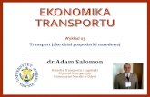 dr Adam Salomon · 2019-02-03 · Funkcje transportu w gospodarce narodowej Ekonomika Transportu dr Adam Salomon 3 Konsumpcyjna •zaspokajanie potrzeb przewozowych przez świadczone