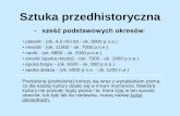 Sztuka przedhistoryczna - sześć podstawowych …sp1-nt.pl/pomoce/prehistoria.pdfNeolit - (ok. 8800 - ok. 2000 p.n.e.) • końcowy okres epoki kamienia (poprzedzający epokę brązu).