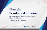 Plastyka - ore.edu.pl...• w zadaniach plastycznych interpretuje obserwowane przedmioty, motywy i zjawiska, ... (animacja form plastycznych w przestrzeni, a także światło i dźwięk)