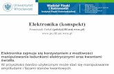 Elektronika (konspekt) · Elektronika (konspekt) Franciszek Gołek (golek@ifd.uni.wroc.pl) Elektronika zajmuje się korzystaniem z możliwości manipulowania ładunkami elektrycznymi