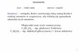 isos - taki sam meros -częśwanda_kosinska.users.sggw.pl/mst/Wyklad_2.pdfw alkenach (C=C) – izomeria E, Z C CH3 H C CH3 H C CH3 H C H CH3 EZ 20 Izomeria przestrzenna:-izomeria optyczna