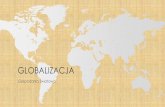 GLOBALIZACJA - CEWSEcewse.pl/sites/default/files/materials/Globalizacja.pdf · DEFINICJE •Globalizacja to postępujący proces integrowania się krajowych i regionalnych rynków