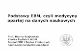 Podstawy EBM, czyli medycyny opartej na danych …pediatria2.wum.edu.pl/sites/pediatria2.wum.edu.pl/files/...Podstawy EBM, czyli medycyny opartej na danych naukowych Prof. Hanna Szajewska