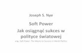 Soft Power Jak osiągnąć sukces w polityce światowejmagnus1.prv.pl/FILES/TSM/Nye_Soft power.pdf · gospodarcza potęga sprawia, iż inni zmieniają swoje stanowisko • „druga