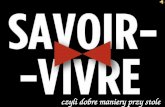 Savoir-vivre czyli dobre manierySavoir-vivre czyli dobre maniery przy stole • Należy umieć zachować się przy stole, przynajmniej po to, by nie zniechęcić innych do jedzenia.