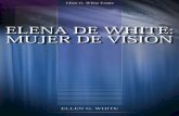 ELENA DE WHITE: MUJER DE VISIÓN (2003)WV).pdf · 2018-02-24 · el sitio de Elena G. De White Estate Web. Sobre el Autor Ellen G. White (1827-1915) es considerada como el autor más
