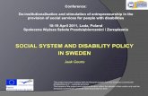 SOCIAL SYSTEM AND DISABILITY POLICY IN SWEDENalfa.pao.pl/dpf/17052011/EN_Sweden.pdf · 2011-05-17 · SOCIAL SYSTEM AND DISABILITY POLICY IN SWEDEN Jaak Geurts Conference: De-institutionalisation