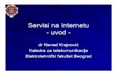 ServisiServisi nnaa Internetu Internetu -- uvoduvodtelekomunikacije.etf.rs/predmeti/ot4ai/Servisi - uvod.pdf · ServisiServisi nnaa Internetu Internetu-- uvoduvod --ddrr Nenad Nenad