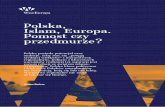 Polska, Islam, Europa. Pomost czy przedmurze?wise-europa.eu/wp-content/uploads/2016/03/Polska-Islam... · 2016-06-10 · 1 Polska, sla, oa Poos Polska posiada potencjał oraz ambicje,