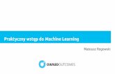 Praktyczne podejście do Machine Learning - PyWawpywaw.org/media/slides/pywaw-64-praktyczny-wstep-do...Proste i wydajne narzędzia do analizowania danych Powszechnie dostępne, uniwersalne