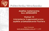 Analiza numerycznatarnowski/old/student/201213l/an_w10.pdf · 2016-10-04 · Analiza numeryczna Kurs INP002009W Wykład 10 Interpolacja trygonometryczna – szybkie przekształcenie