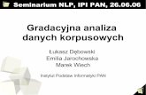 Gradacyjna analiza danych korpusowychnlp.ipipan.waw.pl/NLP-SEMINAR/060626ld.pdf · 2006-06-26 · Gradacyjna analiza danych korpusowych Łukasz Dębowski Emilia Jarochowska Marek