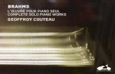 BRAHMS - La Dolce Volta · 2016-01-06 · BRAHMS_INTÉGRALE DE L’ŒUVRE POUR PIANO GEOFFROY COUTEAU 15 Le choix de Geoffroy Couteau d’enregistrer l’intégralité de cette œuvre