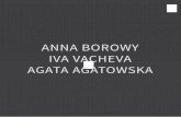 ANNA BOROWY IVA VACHEVA AGATA AGATOWSKAjaninebeangallery.com/pdfs/Agata_Iva_Anna_janinebeangallery.pdf2013 Agata Agatowska, Anna Borowy, Iva Vacheva, janinebeangallery, Berlin, Germany