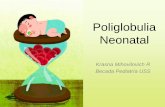 Poliglobulia Neonatal - Neo Puerto Montt · Poliglobulia Neonatal Krasna Mihovilovich R Becada Pediatría USS . Hematocrito > 65% en muestra obtenida en vena periférica Aumento hematocrito