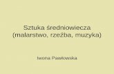 Sztuka średniowiecza (malarstwo, rzeźba, muzyka)pawlowska.pl/wp-content/uploads/2012/06/20-Sztuka-średniowiecza.pdf · Biblia pauperum. Rozwinęły się dwa style: romański i