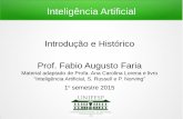 Inteligência Artificialffaria/ia1s2015/class01/... · Inteligência Artificial Introdução e Histórico Prof. Fabio Augusto Faria Material adaptado de Profa. Ana Carolina Lorena