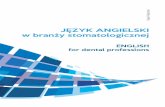 JĘZYK ANGIELSKI w branży stomatologicznej · 2017-05-23 · ple travelling to other countries for the purpose of medical care. Because of an increased demand for new technologies