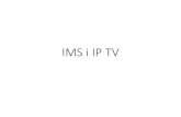IMS i IP TV - Instytut Telekomunikacjimareks/auims/AUIMS-W8.pdfPlatforma IPTV firmy Ericsson IPTV Application Platform Broadcast Headend Managed Network CDP VOD Servers Advanced Advertising