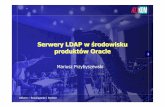 Serwery LDAP w środowisku produktów Oracle · ORACLE • Oparty o bazę danych • Zgodny ze standardem LDAP v3 • Wykorzystywany w wielu innych produktach, m.in.: – Oracle Database: