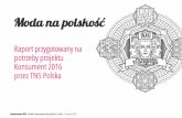 Moda na polskość - ptbrio.pl · trendu „Moda na polskość” postanowiliśmy zrozumieć trzy różne wymiary mieszkańca naszego kraju Konsument Jak istotna jest „polskość”