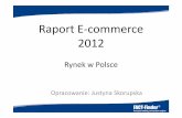 Raport E-commerce 2012 · Wartość i obraz rynku e-commerce Wartość rynku e-commerce w Polsce szacuje się na 18 mld złotych (ok. 16% wzrost w stosunku do 2010) -łączna sprzedażw