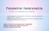 Fotometria i kolorymetria - Instytut Fizykiwozniak/fotometria_pliki/Fotometria_1.pdf · 2019-11-13 · Fotometria i kolorymetria Dr hab. inż. Władysław Artur Woźniak Zjawisko