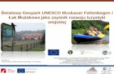 Łuk Mużakowa jako czynnik rozwoju turystyki · 2018-05-22 · Geopark Muskauer Faltenbogen / Łuk Mużakowa ... –ŚwiatowyGeopark pod patronatem UNESCO 2015 r. –ŚwiatowyGeopark