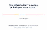 Czy potrzebujemy nowego polskiego Cancer Planu? · -Nic nie stoi na przeszkodzie, aby na podstawie obecnego dokumentu stworzyć taki plan - Rozpoczynanie na nowo prac nad Strategią