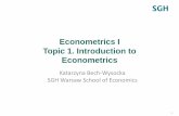 Econometrics I Topic 1. Introduction to Econometricsmrubas/Econometrics/pdf/EI_T1.pdf · 2019-09-09 · Katarzyna Bech-Wysocka, Econometrics I, Introduction Semestralny plan zajęć