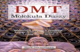DMT...DMT: molekuła duszy podsumowuje dostępną nam wiedzę związaną z- substan cjami psychodelicznymi, w szczególności zaś z DMT. opisuje także rozwój projektu badań poświęconych
