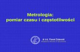 pomiar czasu i częstotliwościcirm.am.szczecin.pl/download/A8 Metrologia - pomiar... · - 9 - Wzorce czasu: Pożytekz użyciaelektronu jako wzorca czasu jest ewidentny. Na elektrony