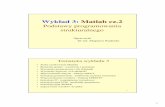 Wykład 3: Matlab cz - Wykład 3: Matlab cz.2 Podstawy programowania strukturalnego Opracował: Dr in . Zbigniew Rudnicki 2 Tematyka wykładu 3 • Tryby u ytkowania Matlaba • Elementy